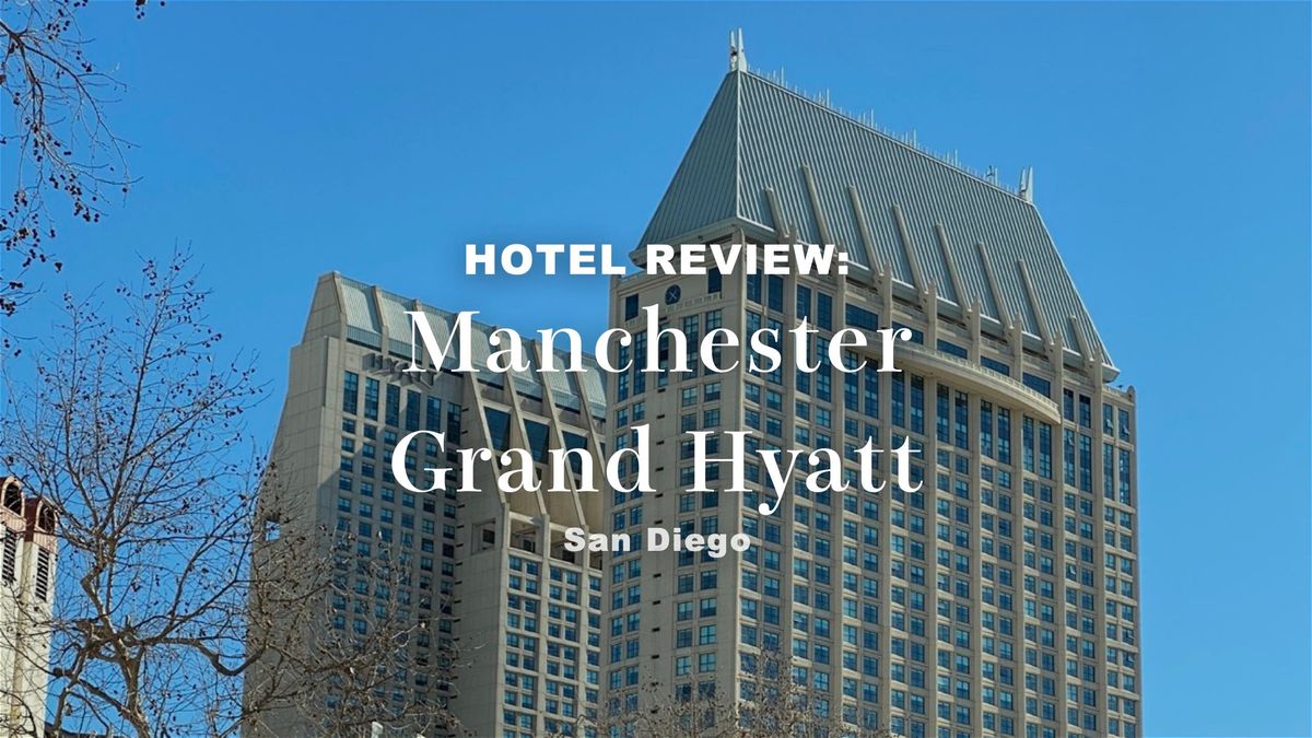 Review: Manchester Grand Hyatt San Diego